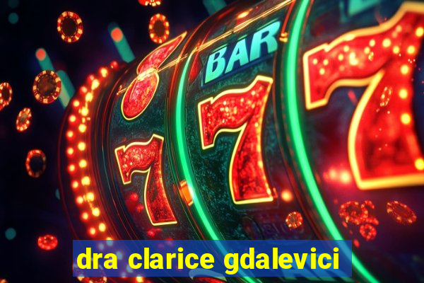 dra clarice gdalevici